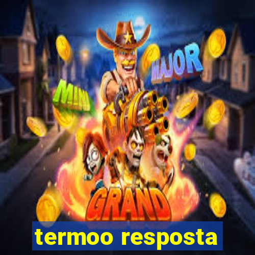 termoo resposta